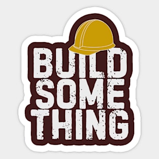 Build Something tshirt Sticker